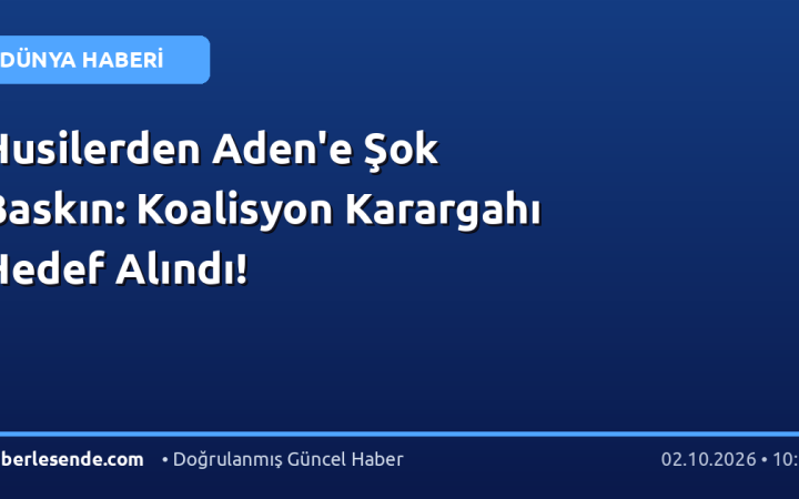 Husilerden Aden'e Şok Baskın: Koalisyon Karargahı Hedef Alındı!