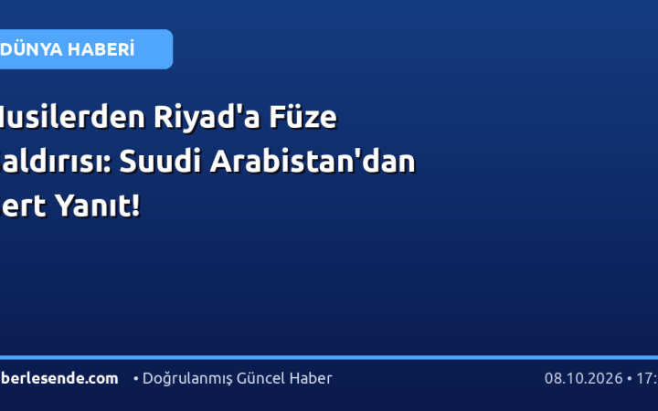 Husilerden Riyad'a Füze Saldırısı: Suudi Arabistan'dan Sert Yanıt!