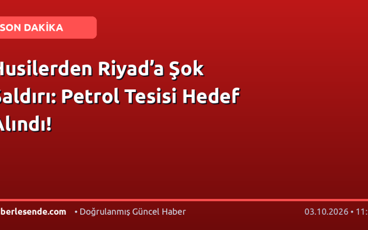 Husilerden Riyad’a Şok Saldırı: Petrol Tesisi Hedef Alındı!