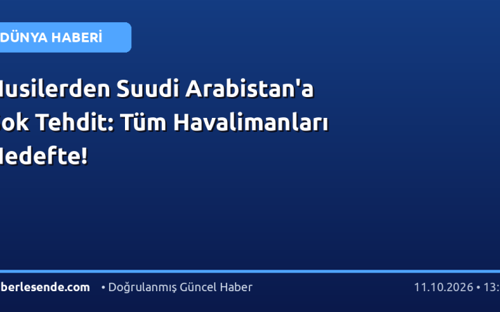 Husilerden Suudi Arabistan'a Şok Tehdit: Tüm Havalimanları Hedefte!