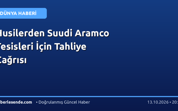 Husilerden Suudi Aramco Tesisleri İçin Tahliye Çağrısı