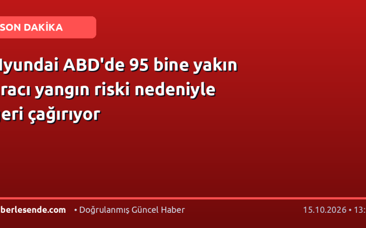 Hyundai ABD'de 95 bine yakın aracı yangın riski nedeniyle geri çağırıyor