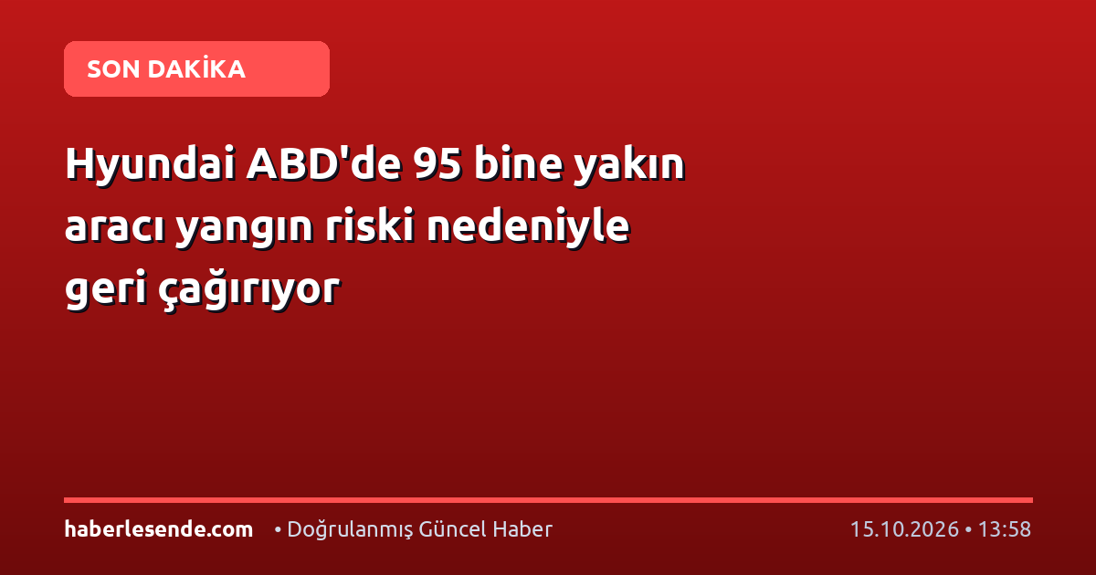 Hyundai ABD'de 95 bine yakın aracı yangın riski nedeniyle geri çağırıyor