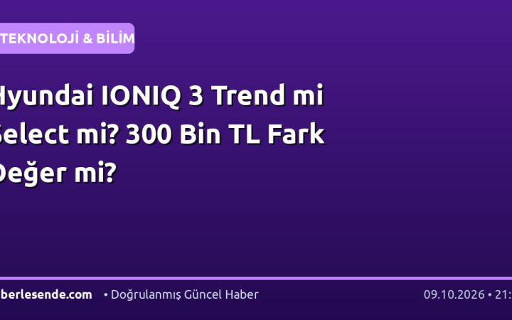 Hyundai IONIQ 3 Trend mi Select mi? 300 Bin TL Fark Değer mi?