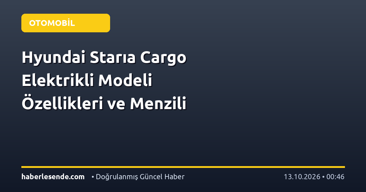Hyundai Starıa Cargo Elektrikli Modeli Özellikleri ve Menzili