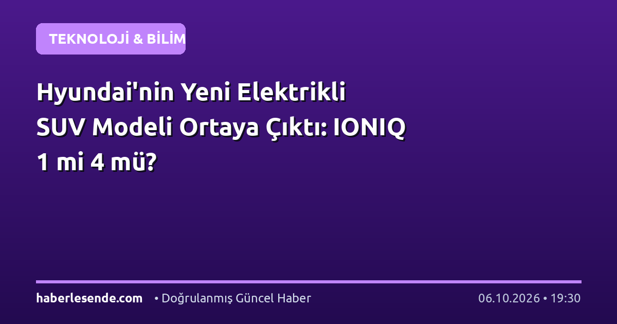 Hyundai'nin Yeni Elektrikli SUV Modeli Ortaya Çıktı: IONIQ 1 mi 4 mü?