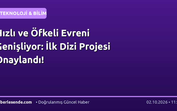 Hızlı ve Öfkeli Evreni Genişliyor: İlk Dizi Projesi Onaylandı!