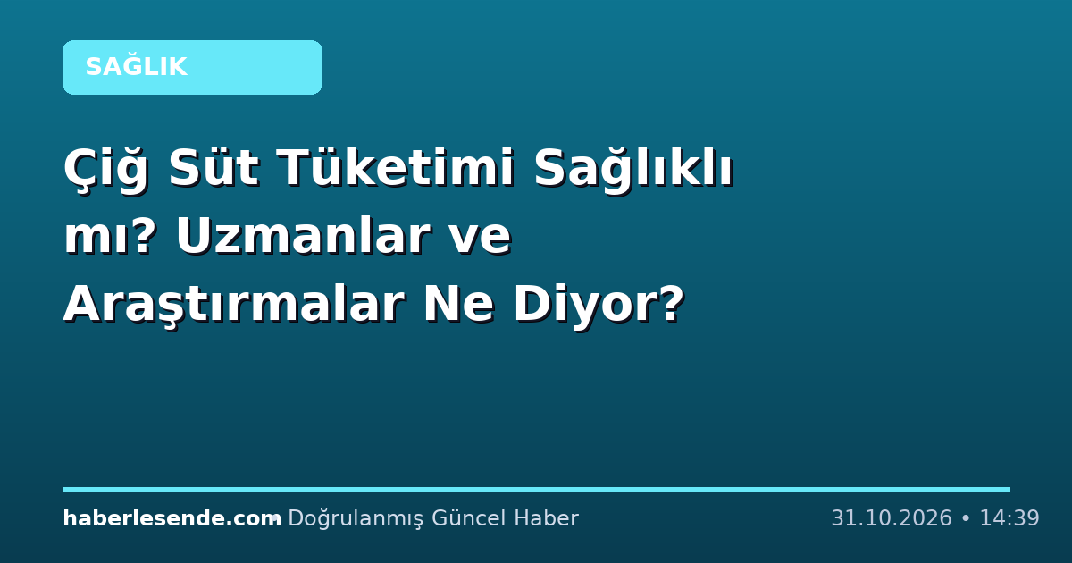 Çiğ Süt Tüketimi Sağlıklı mı? Uzmanlar ve Araştırmalar Ne Diyor?