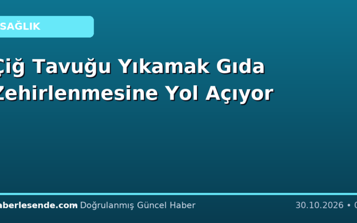 Çiğ Tavuğu Yıkamak Gıda Zehirlenmesine Yol Açıyor
