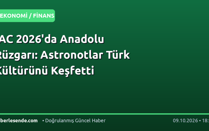 IAC 2026'da Anadolu Rüzgarı: Astronotlar Türk Kültürünü Keşfetti