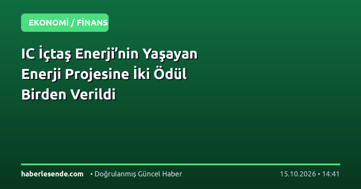 IC İçtaş Enerji’nin Yaşayan Enerji Projesine İki Ödül Birden Verildi