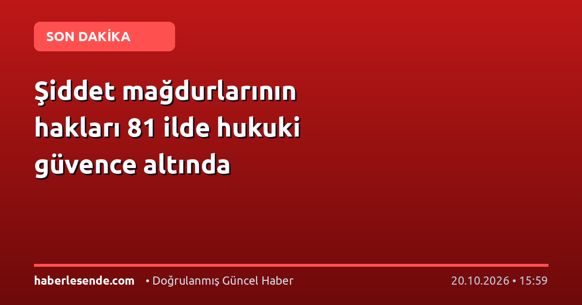 Şiddet mağdurlarının hakları 81 ilde hukuki güvence altında