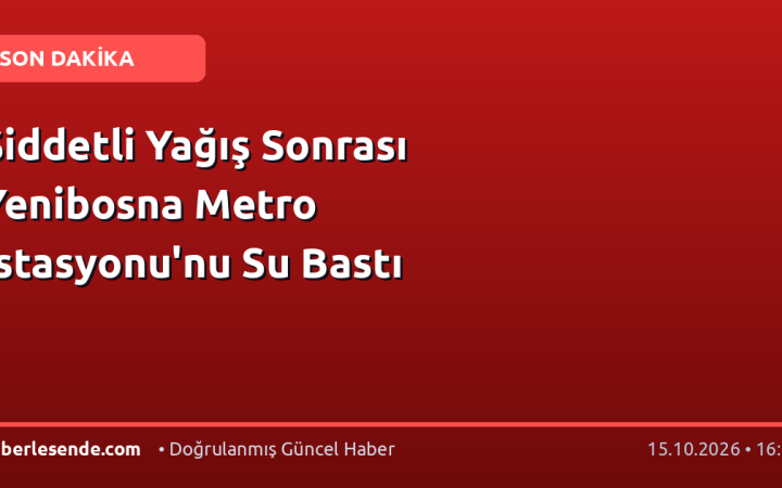 Şiddetli Yağış Sonrası Yenibosna Metro İstasyonu'nu Su Bastı