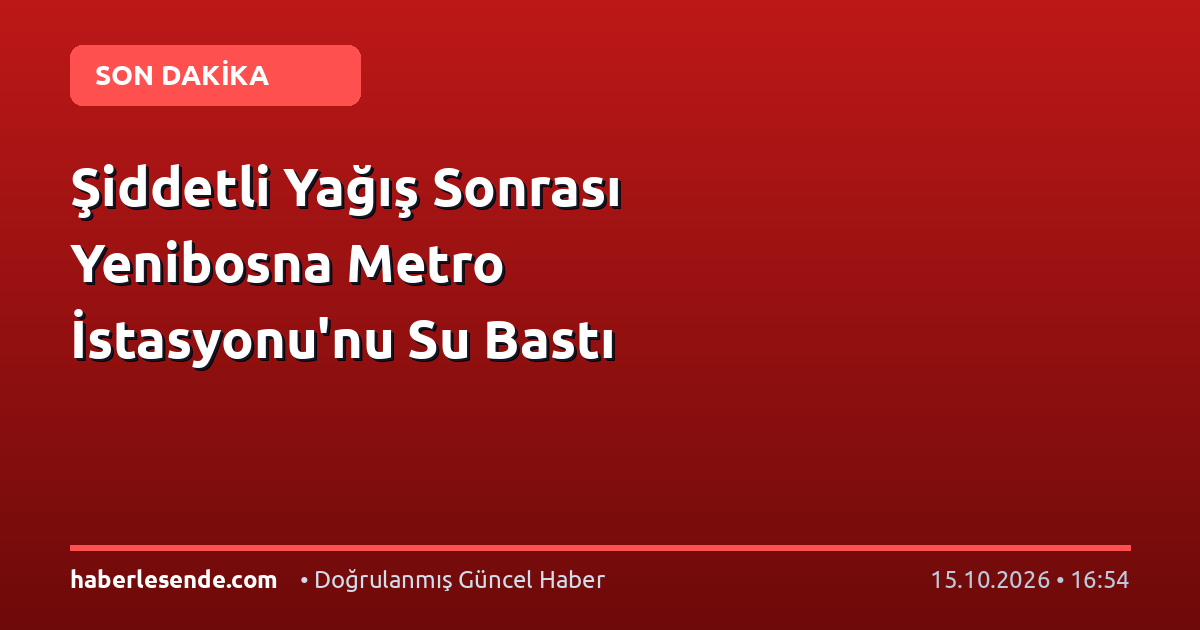 Şiddetli Yağış Sonrası Yenibosna Metro İstasyonu'nu Su Bastı