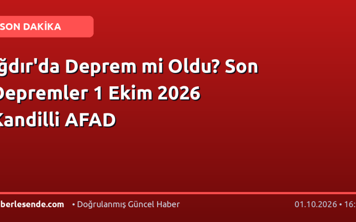Iğdır'da Deprem mi Oldu? Son Depremler 1 Ekim 2026 Kandilli AFAD