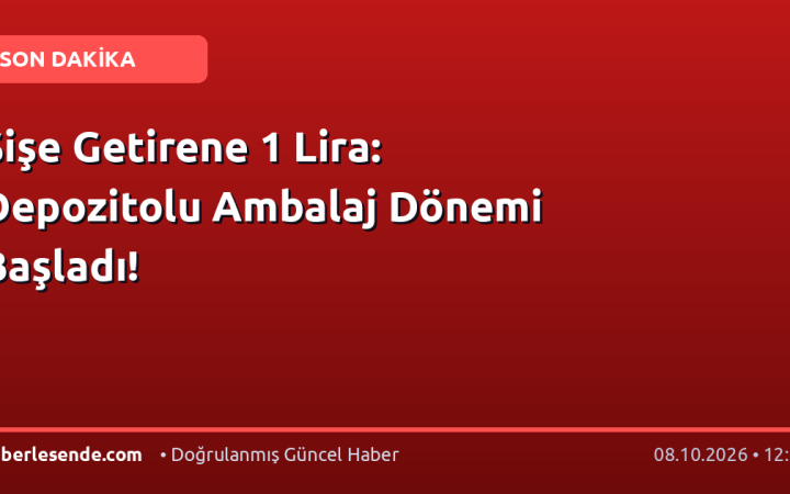Şişe Getirene 1 Lira: Depozitolu Ambalaj Dönemi Başladı!