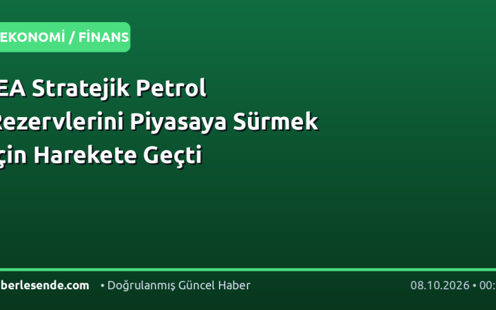 IEA Stratejik Petrol Rezervlerini Piyasaya Sürmek İçin Harekete Geçti