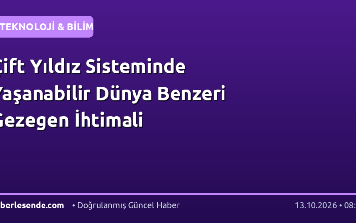 Çift Yıldız Sisteminde Yaşanabilir Dünya Benzeri Gezegen İhtimali