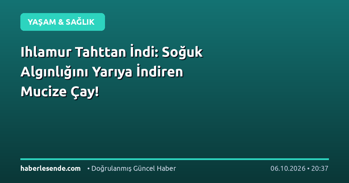 Ihlamur Tahttan İndi: Soğuk Algınlığını Yarıya İndiren Mucize Çay!