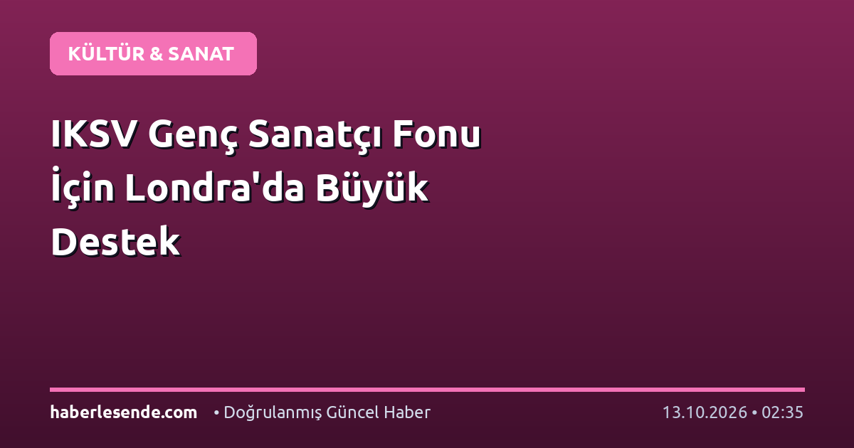 IKSV Genç Sanatçı Fonu İçin Londra'da Büyük Destek