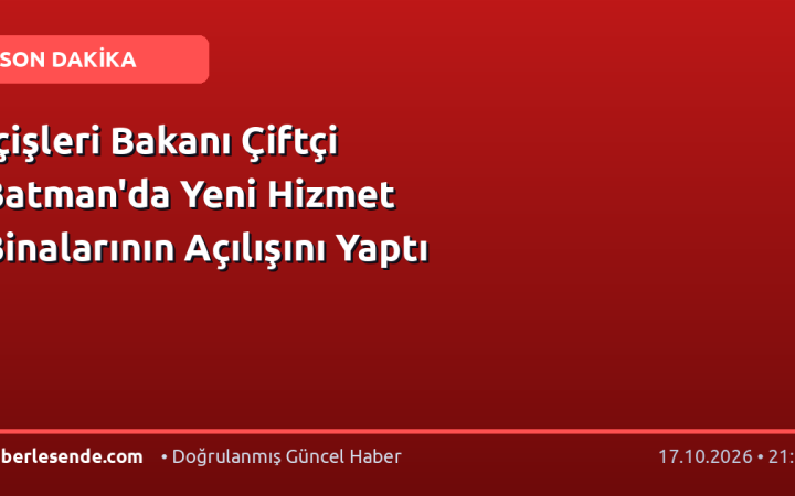 İçişleri Bakanı Çiftçi Batman'da Yeni Hizmet Binalarının Açılışını Yaptı