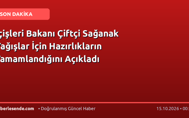 İçişleri Bakanı Çiftçi Sağanak Yağışlar İçin Hazırlıkların Tamamlandığını Açıkladı