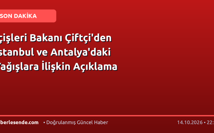 İçişleri Bakanı Çiftçi'den İstanbul ve Antalya'daki Yağışlara İlişkin Açıklama
