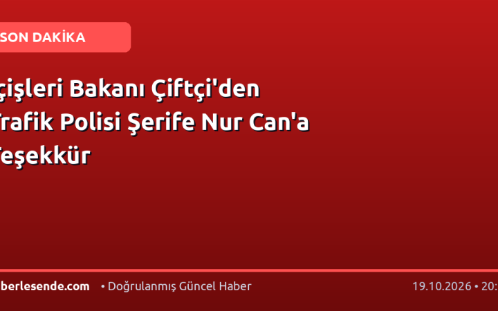 İçişleri Bakanı Çiftçi'den Trafik Polisi Şerife Nur Can'a Teşekkür