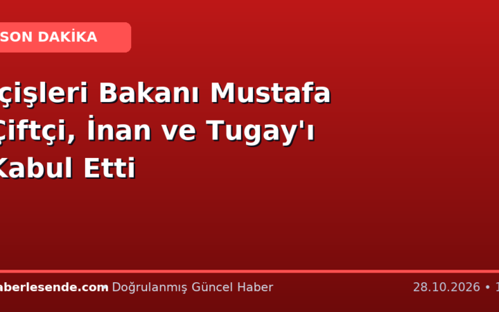 İçişleri Bakanı Mustafa Çiftçi, İnan ve Tugay'ı Kabul Etti