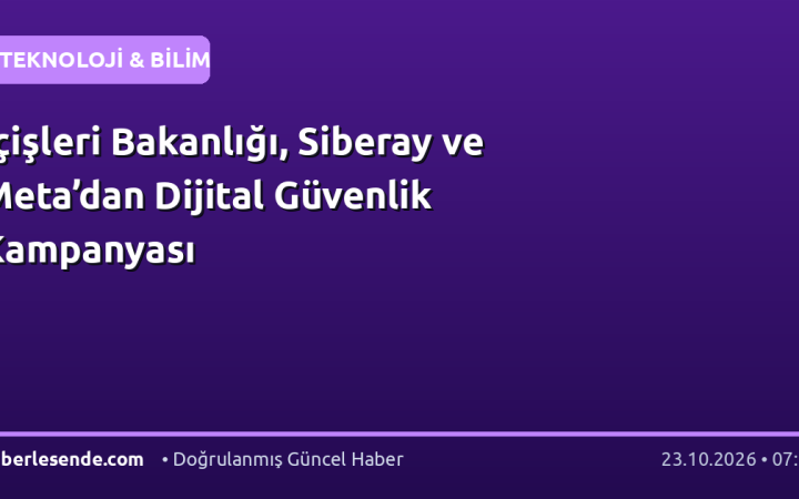 İçişleri Bakanlığı, Siberay ve Meta’dan Dijital Güvenlik Kampanyası