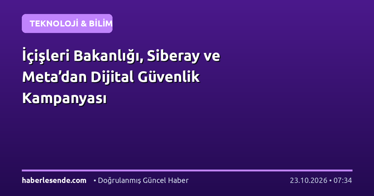 İçişleri Bakanlığı, Siberay ve Meta’dan Dijital Güvenlik Kampanyası