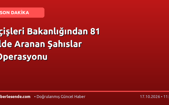 İçişleri Bakanlığından 81 İlde Aranan Şahıslar Operasyonu