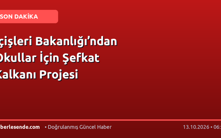 İçişleri Bakanlığı’ndan Okullar İçin Şefkat Kalkanı Projesi