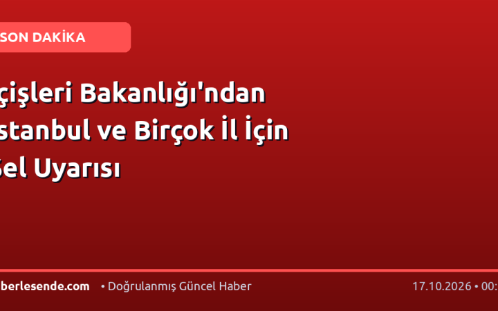 İçişleri Bakanlığı'ndan İstanbul ve Birçok İl İçin Sel Uyarısı