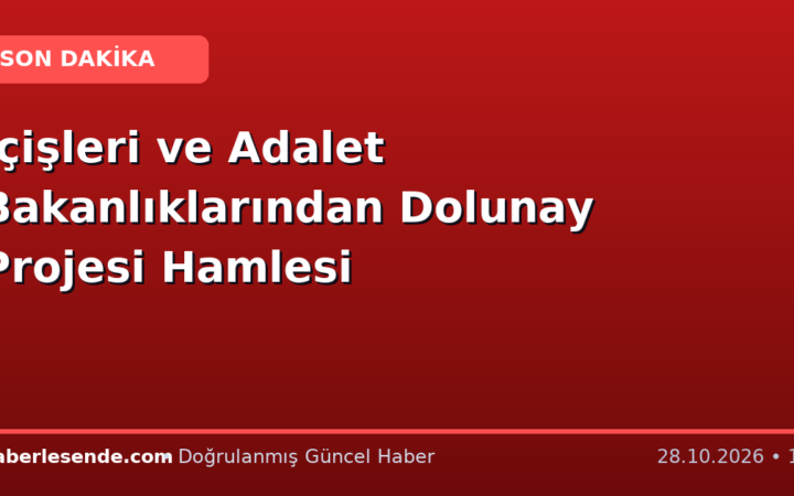 İçişleri ve Adalet Bakanlıklarından Dolunay Projesi Hamlesi