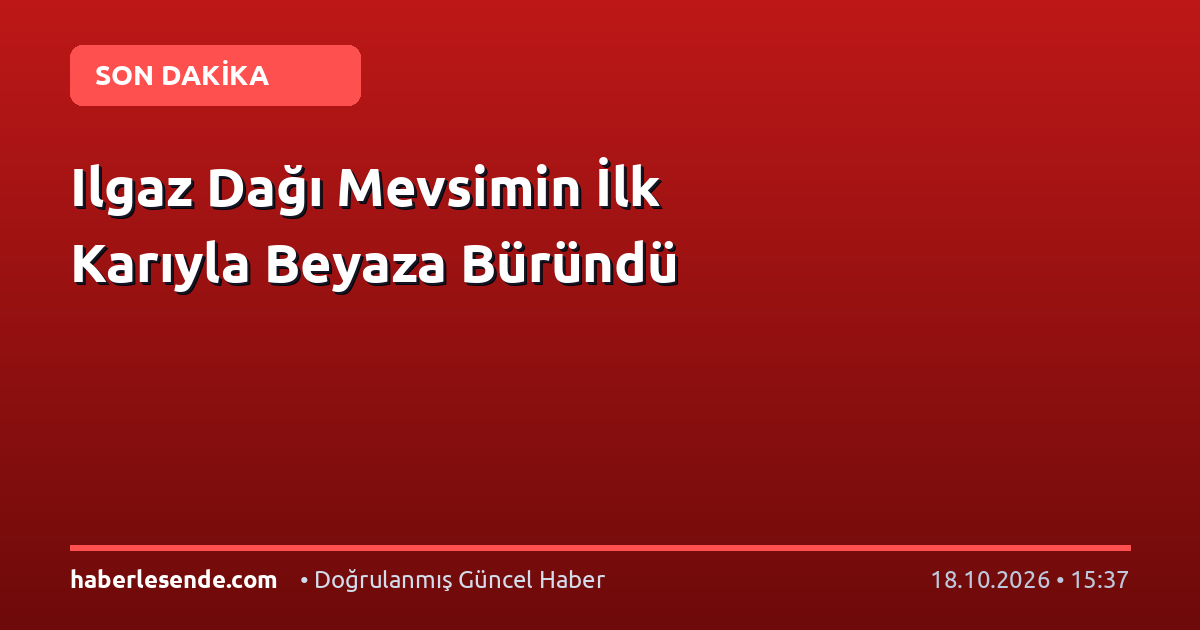 Ilgaz Dağı Mevsimin İlk Karıyla Beyaza Büründü