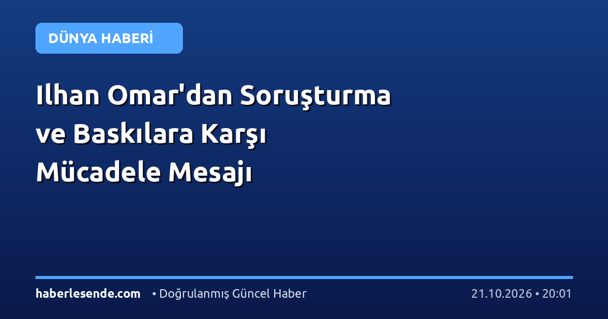 Ilhan Omar'dan Soruşturma ve Baskılara Karşı Mücadele Mesajı