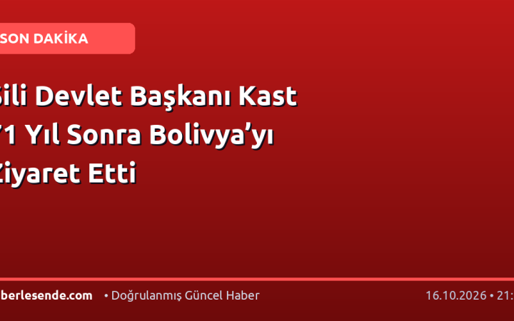 Şili Devlet Başkanı Kast 71 Yıl Sonra Bolivya’yı Ziyaret Etti