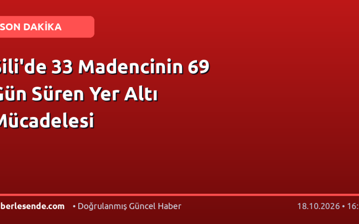 Şili'de 33 Madencinin 69 Gün Süren Yer Altı Mücadelesi