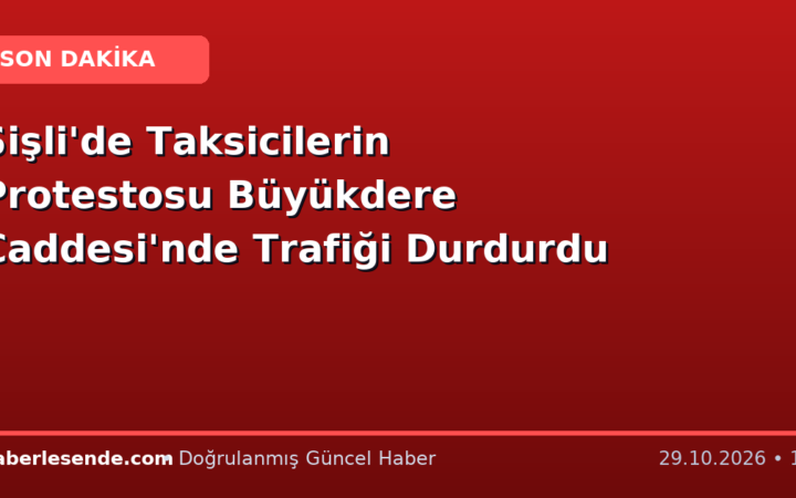 Şişli'de Taksicilerin Protestosu Büyükdere Caddesi'nde Trafiği Durdurdu