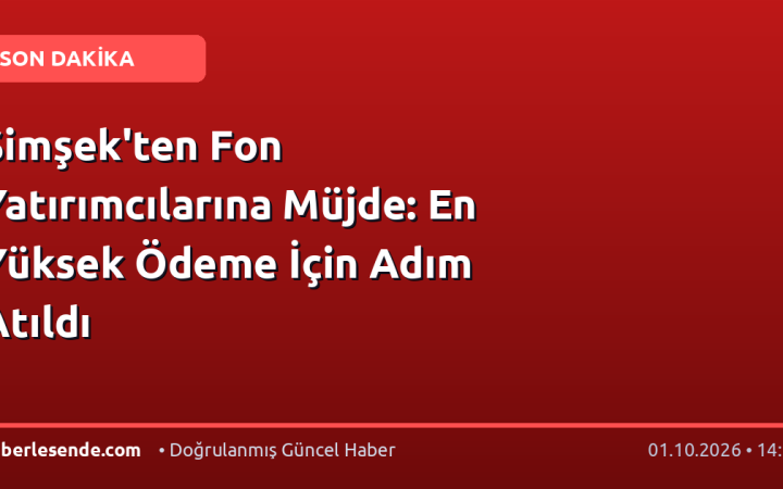 Şimşek'ten Fon Yatırımcılarına Müjde: En Yüksek Ödeme İçin Adım Atıldı