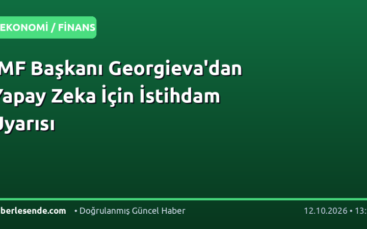 IMF Başkanı Georgieva'dan Yapay Zeka İçin İstihdam Uyarısı