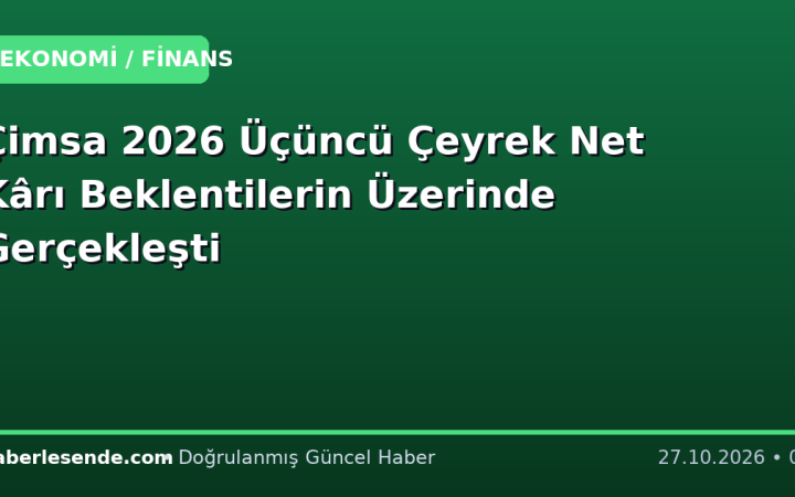 Çimsa 2026 Üçüncü Çeyrek Net Kârı Beklentilerin Üzerinde Gerçekleşti
