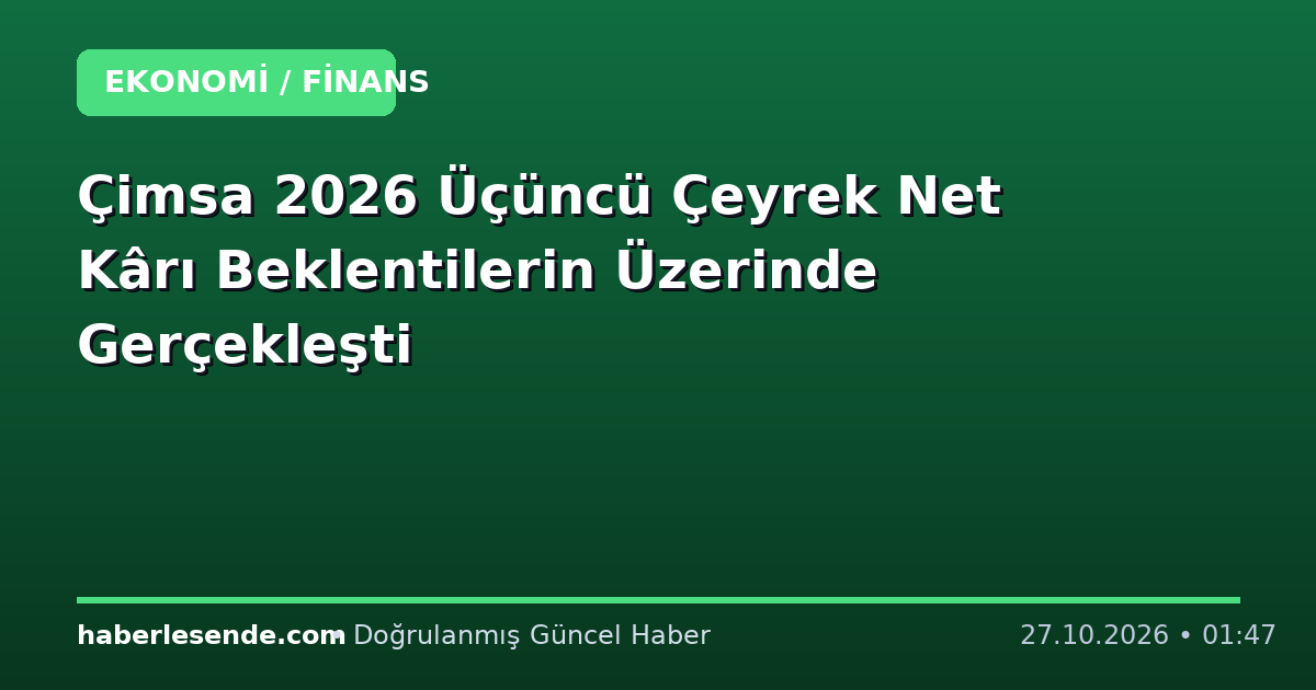 Çimsa 2026 Üçüncü Çeyrek Net Kârı Beklentilerin Üzerinde Gerçekleşti