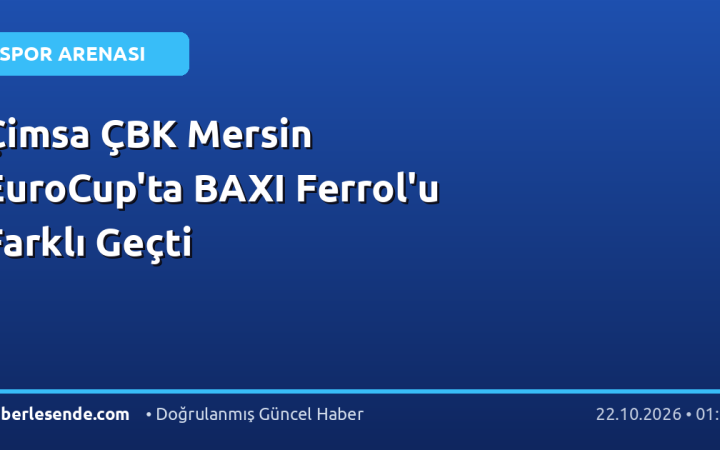 Çimsa ÇBK Mersin EuroCup'ta BAXI Ferrol'u Farklı Geçti