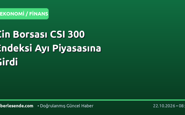 Çin Borsası CSI 300 Endeksi Ayı Piyasasına Girdi