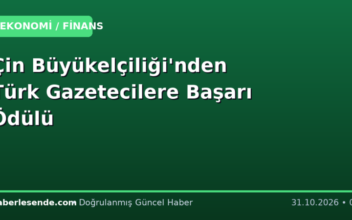 Çin Büyükelçiliği'nden Türk Gazetecilere Başarı Ödülü