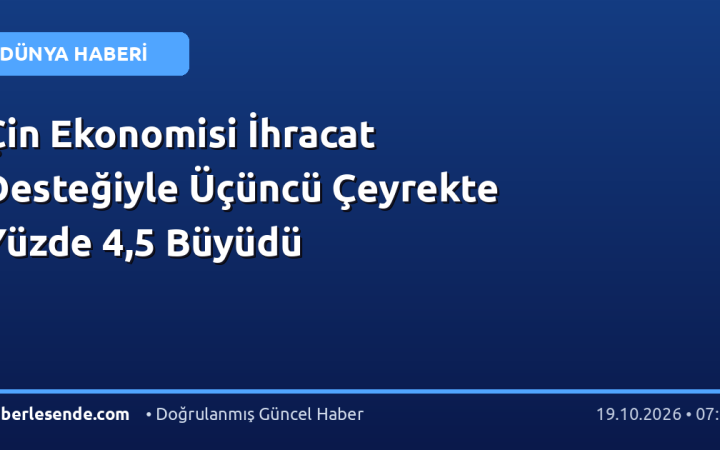 Çin Ekonomisi İhracat Desteğiyle Üçüncü Çeyrekte Yüzde 4,5 Büyüdü