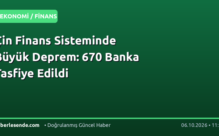 Çin Finans Sisteminde Büyük Deprem: 670 Banka Tasfiye Edildi