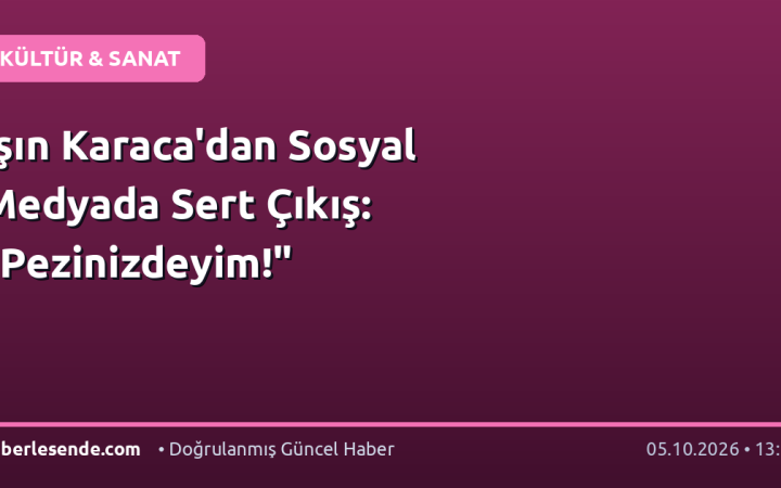 Işın Karaca'dan Sosyal Medyada Sert Çıkış: "Pezinizdeyim!"